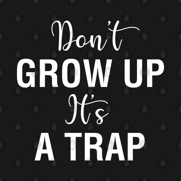 Don't Grow Up It's A Trap by CityNoir