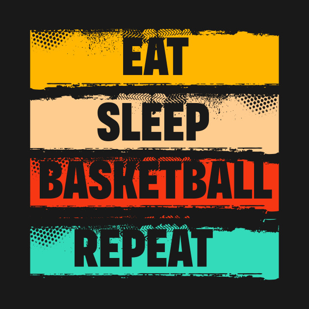 Eat Sleep Basketball Repeat...Basketball T Shirt Design by Abode_Hasan301