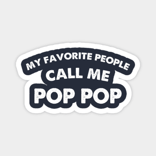 My Favorite People Call Me Pop Pop Shirt | Funny Shirt Men - Grandpa Funny Tee - Fathers Day Gift - Pops TShirt - Birthday Gift for Grandpa Magnet
