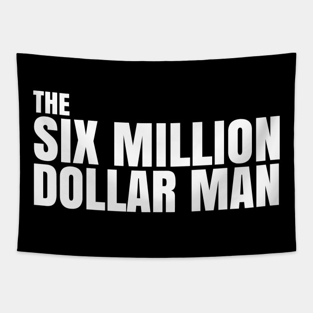 Six Million Dollar Man Quote Six Million Dollar Man Tapestry Teepublic