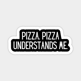 Pizza. Pizza understands me. Magnet