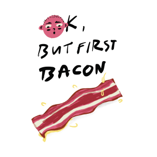 Ok, But First Bacon T-Shirt