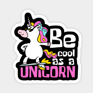 Be Cool As A Unicorn Funny Magnet