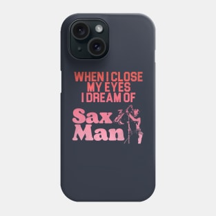 I Dream of Sax Man Phone Case