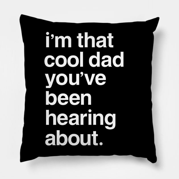 I'm That Cool Dad You've Been Hearing About Pillow by Boots