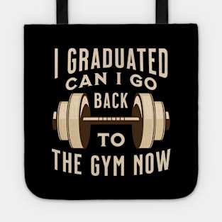 I Graduated Can I Go Back to The Gym Now Tote