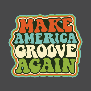 Make America Groove Again T Shirt 1970s Disco Dancers T-Shirt