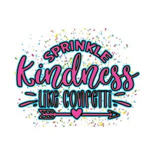 Sprinkle Kindness Like Confetti Quote T-Shirt