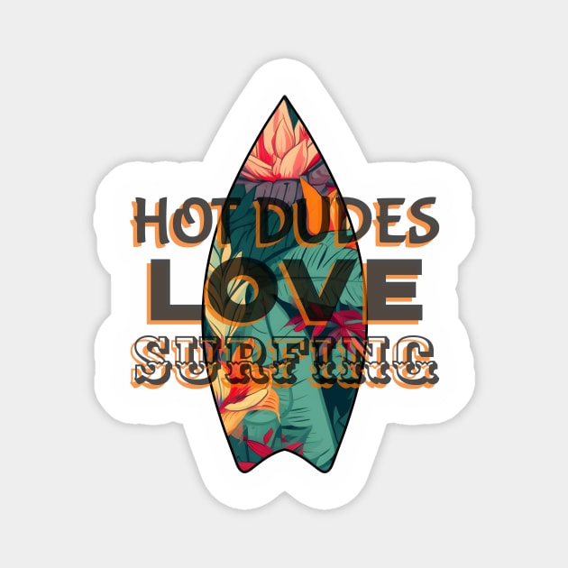 HOT Dudes Love Surfing - Funny Surfing Quotes Magnet by SartorisArt1