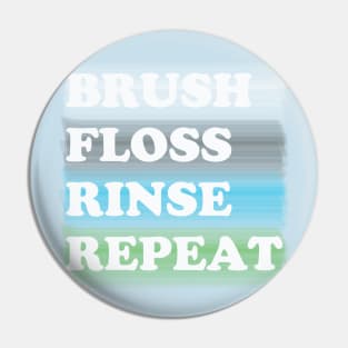 Brush, Floss, Rinse, Repeat Pin