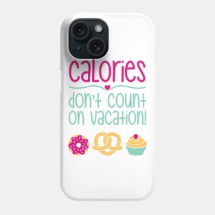 Calories Don't Count On Vacation Phone Case