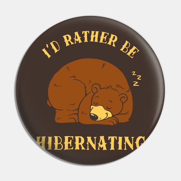 I'd Rather Be Hibernating Pin by dumbshirts