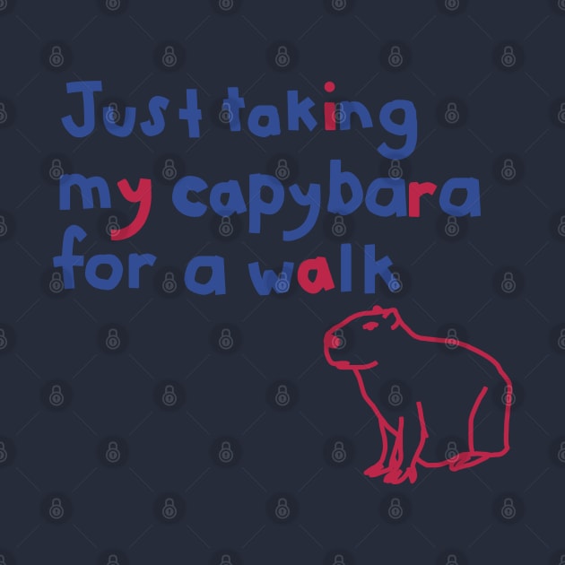 Just Taking My Capybara For a Walk Funny Quote by ellenhenryart