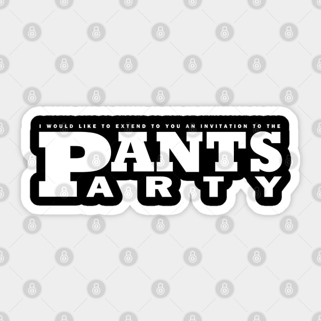 You're invited to a party in my pants. The pants party. - Brick