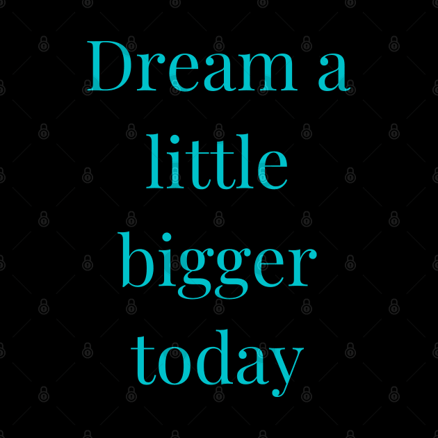 Dream a little bigger today by MFVStore