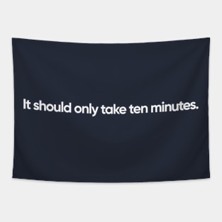 It should only take 10 minutes Tapestry