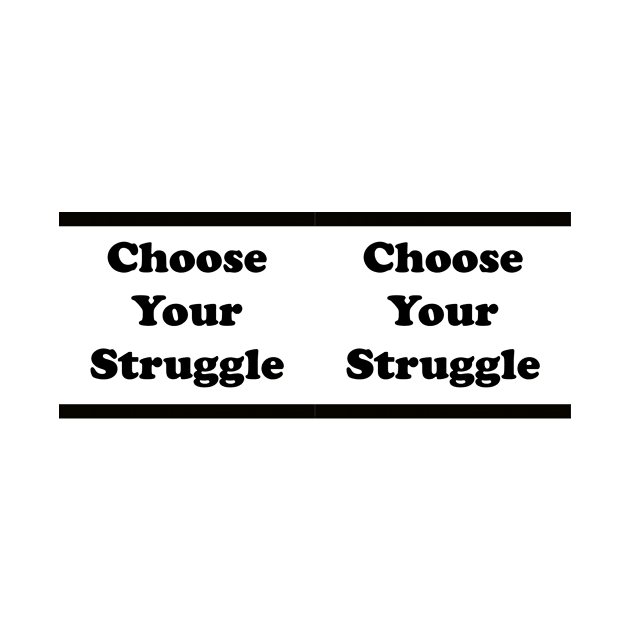 Choose Your Struggle Mug! by Choose Your Struggle