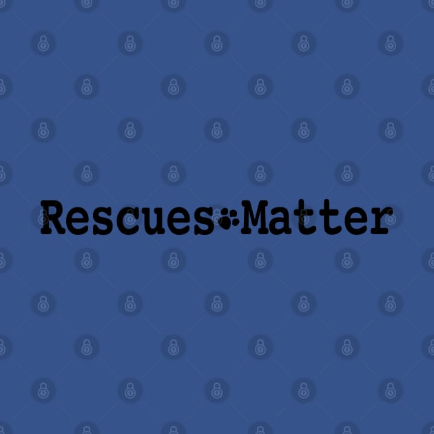 Rescues Matter Design No. 1 by Buffyandrews