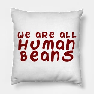 We are all human beans Pillow