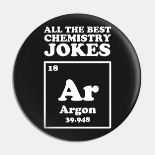 All The Good Chemistry Jokes Argon Pin