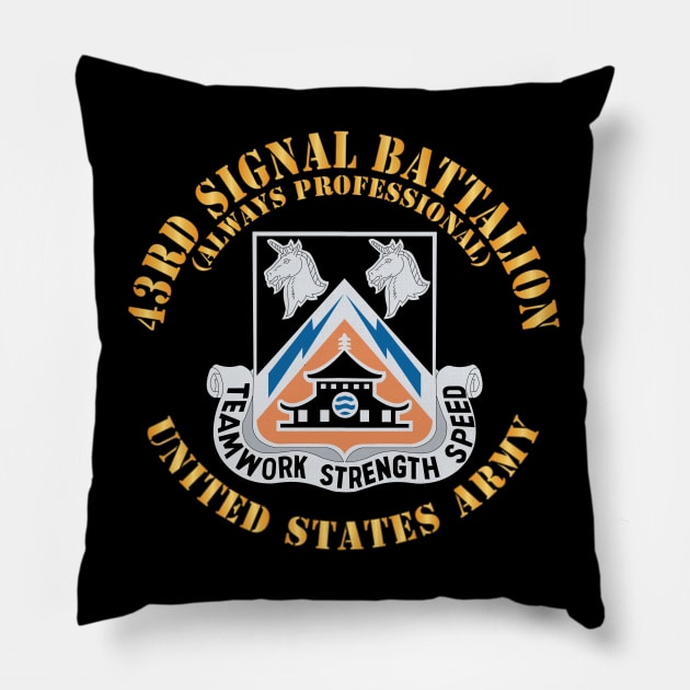 43rd Signal Battalion - Always Professional - US Army w DUI X 300 Pillow by twix123844