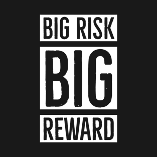 Big Risk Big Reward T-Shirt