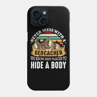 Geocaching - Never Mess With A Geocacher We Know Best Places Phone Case