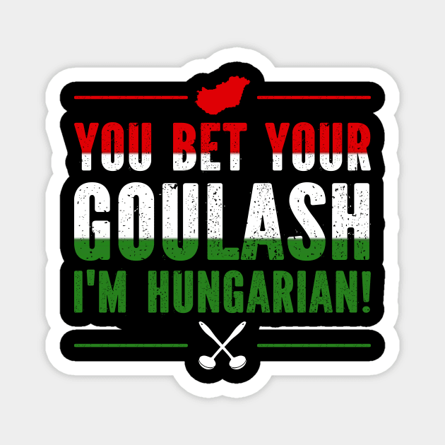 You Bet Your Goulash I'm Hungarian Magnet by SimonL