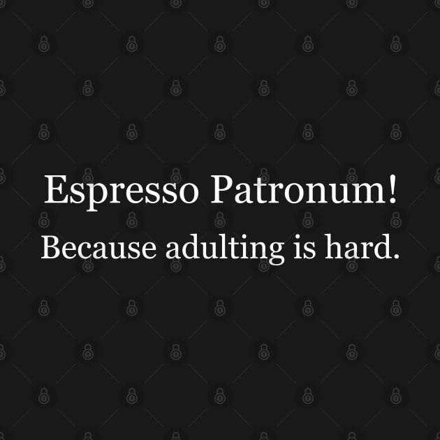 Espresso Patronum! Because adulting is hard. Black by Jackson Williams