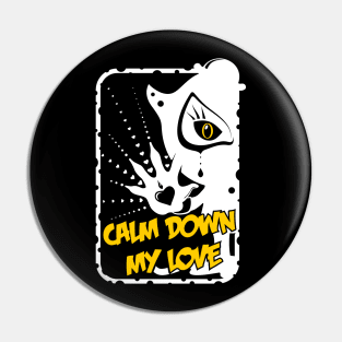 Calm Down My Love / white_black Pin