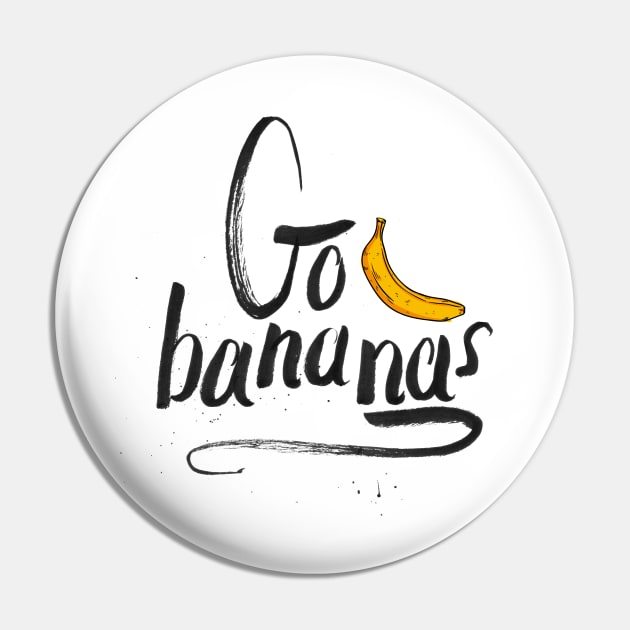 Go bananas | lettering Calligraphy Pin by Hakubiya