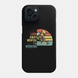 Look Away Mortal I'am Working funny welding Phone Case