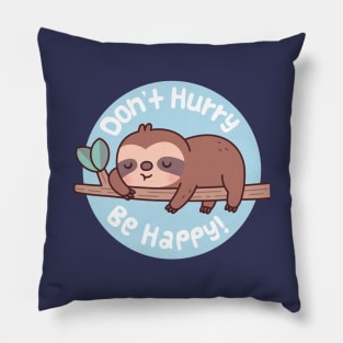 Cute Sloth Don't Hurry Be Happy Funny Quote Pillow