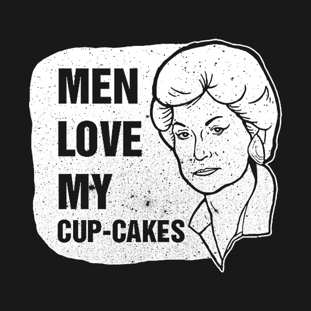 MEN LOVE MY CUP CAKES BEA TEE GOLDEN GIRLS by truefriend