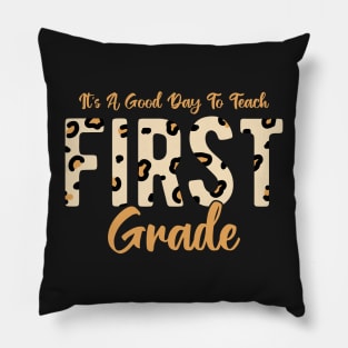 It's A Good Day To Teach First Grade Pillow