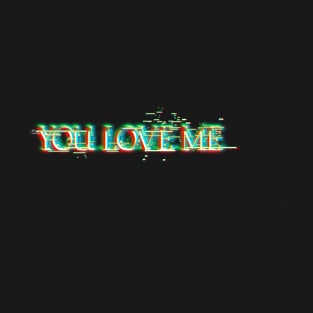 you love me T-Shirt