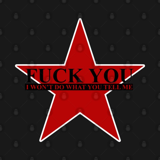 Fuck You I Won't Do What You Tell Me by Nerd_art