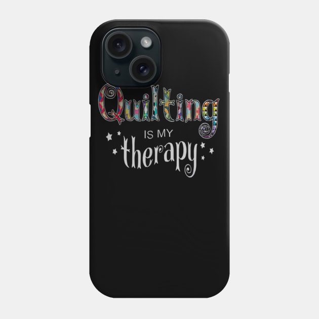 Funny Quilting Is My Therapy Gift Novelty Phone Case by daylightpombo3