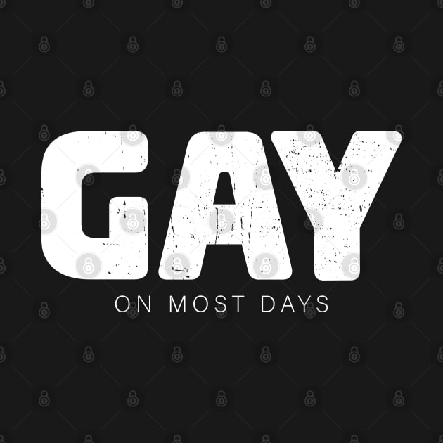 Gay on most days - bisexual by Made by Popular Demand