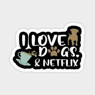 I love dogs, tea & netflix Magnet