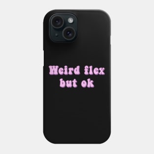 Weird Flex But Ok - Pink Groovy Text Funny Slang Expressions Phone Case