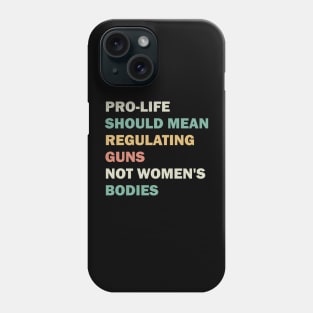 Pro-life should mean regulating guns, not women's bodies Phone Case