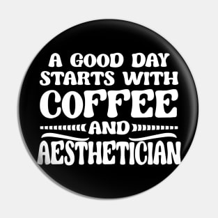 A Good Day Starts with Coffee & Esthetician Cosmetologist Pin