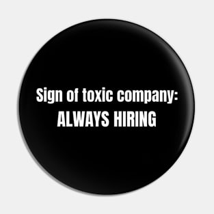 Sign of Toxic Company Always Hiring - Funny Humor Pin