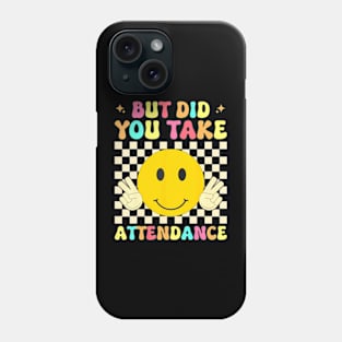 But Did You Take Attendance Back To School Phone Case