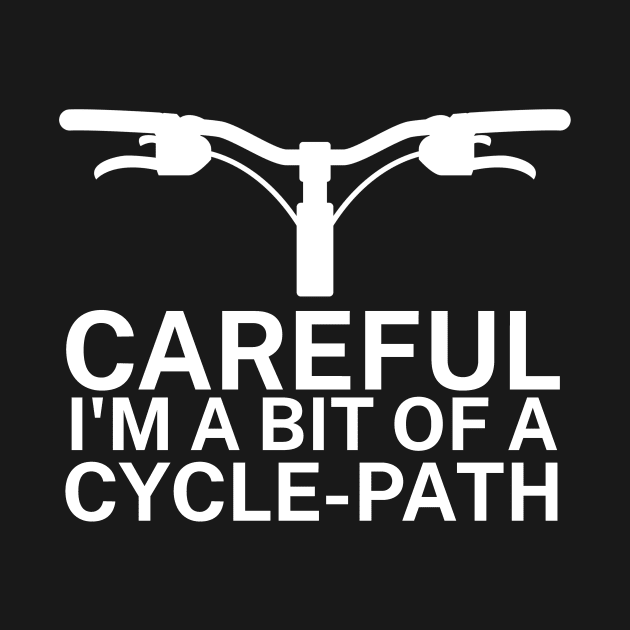 Careful Im a bit of a cycle path by maxcode