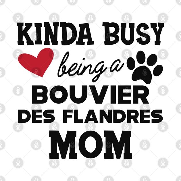 Bouvier des flandres - Kinda busy being a bouvier des flandres mom by KC Happy Shop