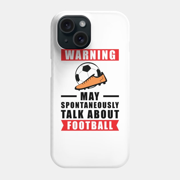 Warning May Spontaneously Talk About Football Phone Case by DesignWood-Sport