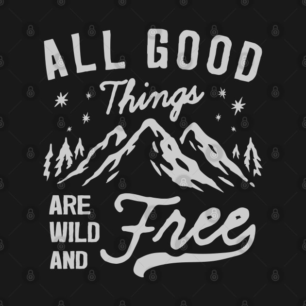 All good things are wild and free - Travelling , camping & hiking quote by RedCrunch