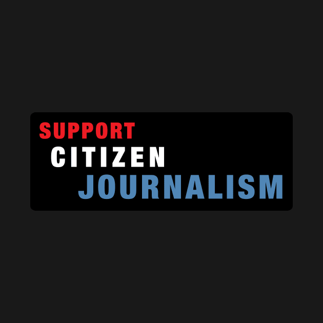 Support Citizen Journalism by alexiares